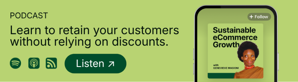 Promotional banner for the "Sustainable eCommerce Growth" podcast by Geneviève Masioni. Includes visual of the podcast on a mobile screen, with title "learn to retain your customers without relying on discounts", and a green button prompting users to listen on their favorite podcast platform.